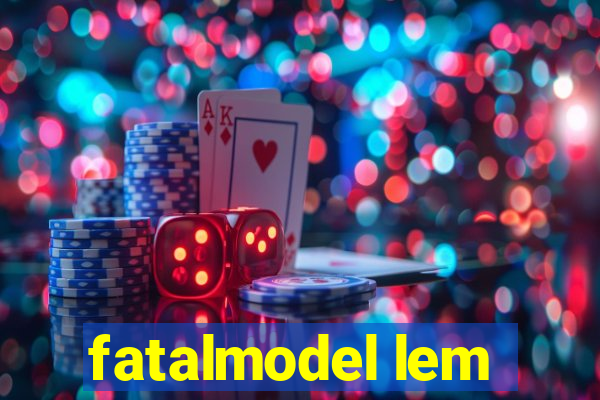 fatalmodel lem