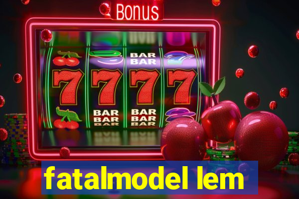 fatalmodel lem