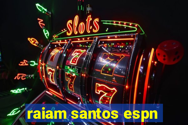 raiam santos espn