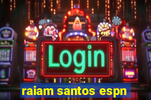 raiam santos espn