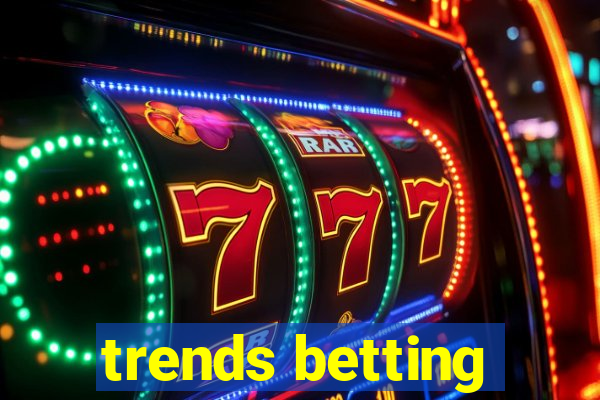 trends betting