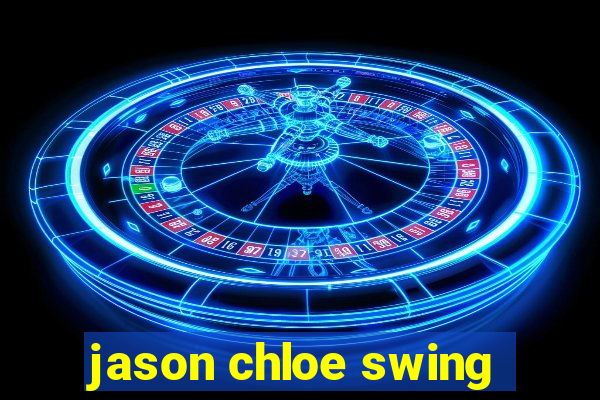 jason chloe swing