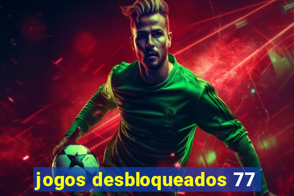 jogos desbloqueados 77