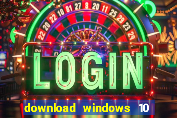 download windows 10 home iso 64 bit