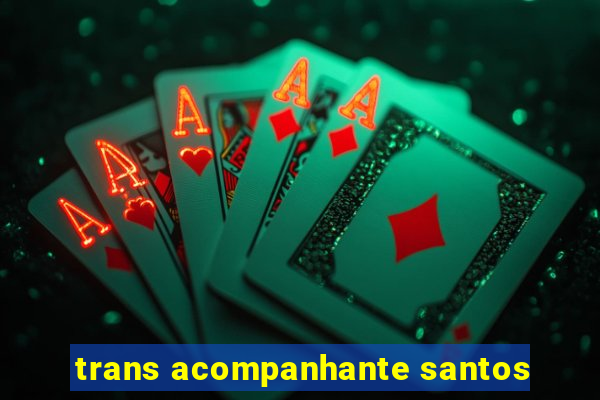 trans acompanhante santos