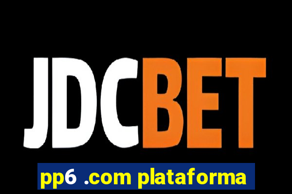 pp6 .com plataforma