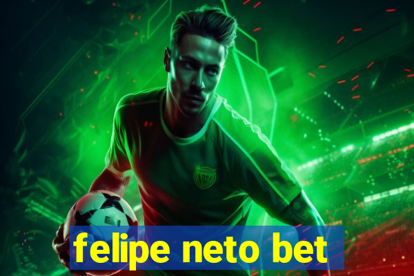 felipe neto bet