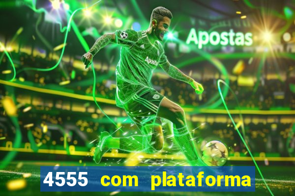 4555 com plataforma de jogos