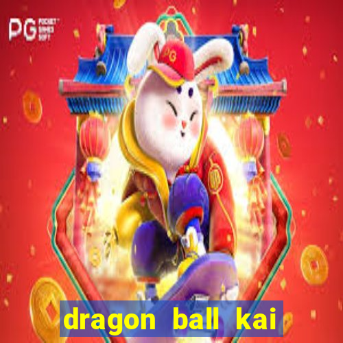 dragon ball kai dublado online