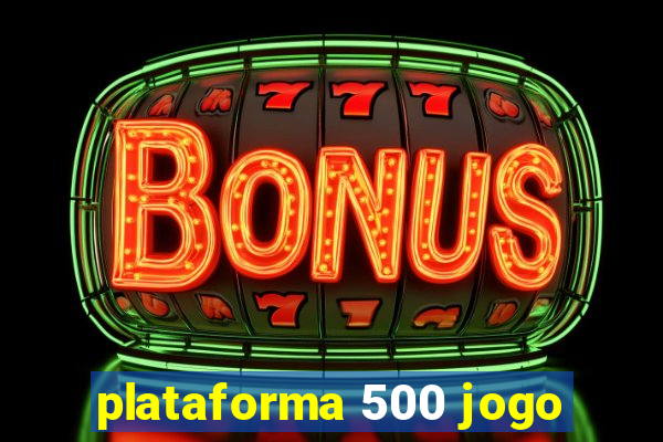 plataforma 500 jogo