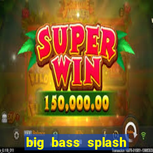 big bass splash demo betano