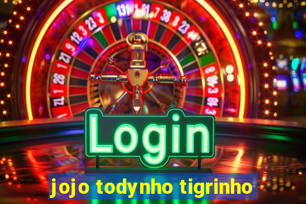 jojo todynho tigrinho