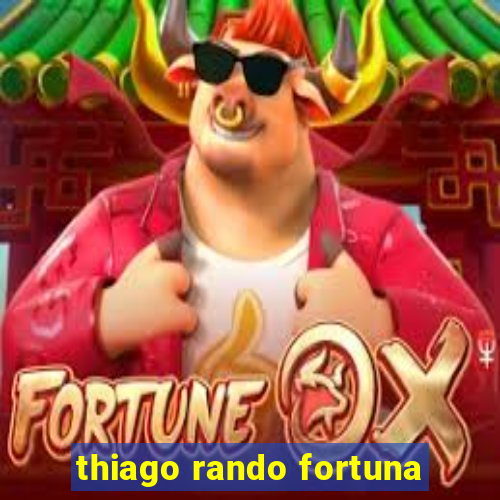 thiago rando fortuna