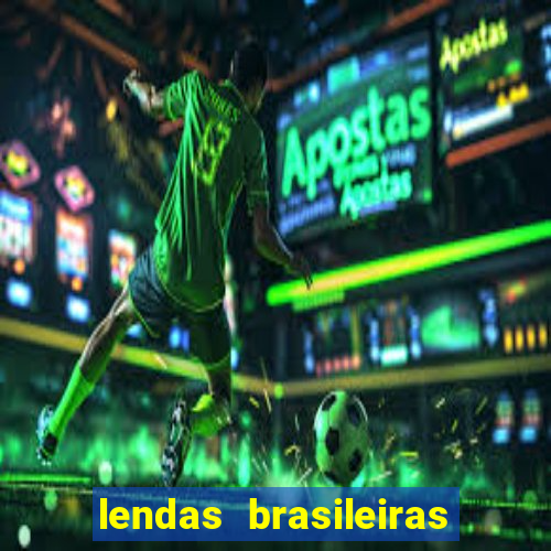 lendas brasileiras desconhecidas do folclore