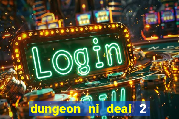 dungeon ni deai 2 temporada dublado data de lan amento