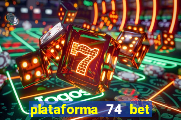 plataforma 74 bet é confiável