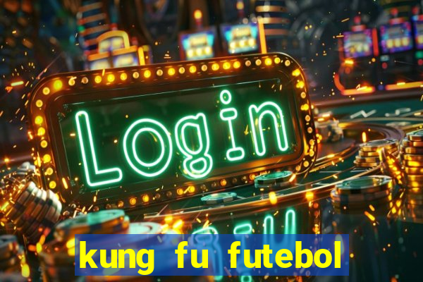 kung fu futebol clube dublado online