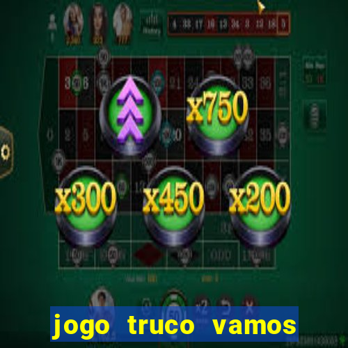 jogo truco vamos paga mesmo