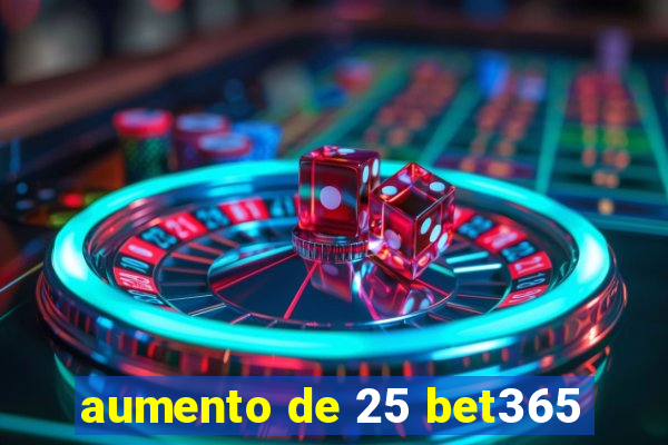 aumento de 25 bet365