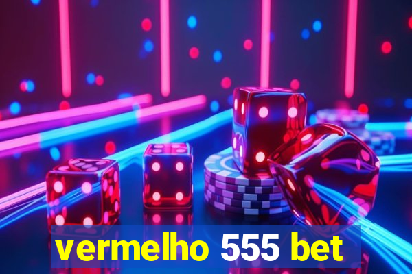 vermelho 555 bet