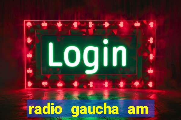 radio gaucha am 600 porto alegre rs