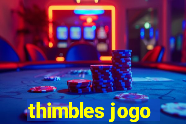 thimbles jogo