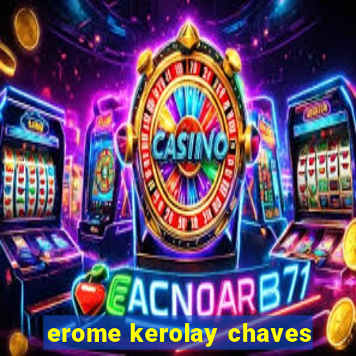 erome kerolay chaves