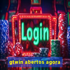 gtwin abertos agora