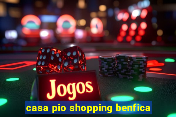 casa pio shopping benfica