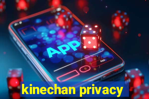 kinechan privacy