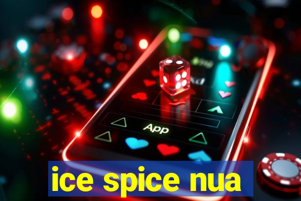 ice spice nua