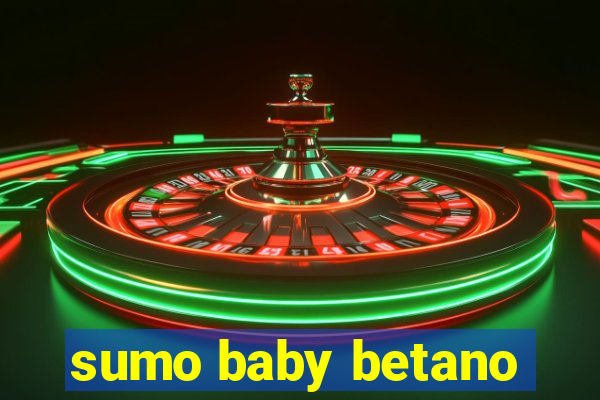 sumo baby betano