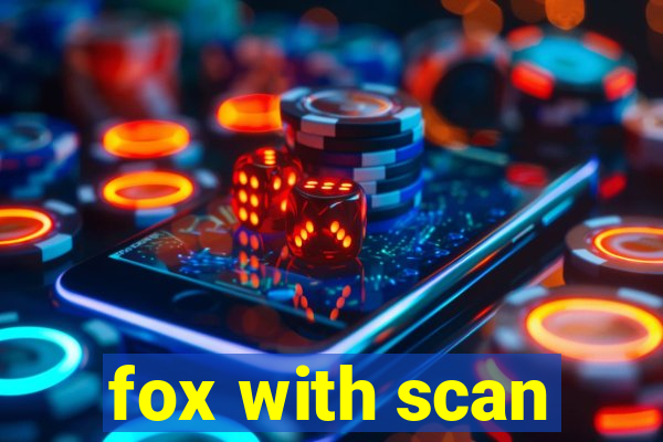 fox with scan