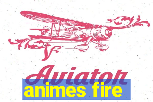 animes fire