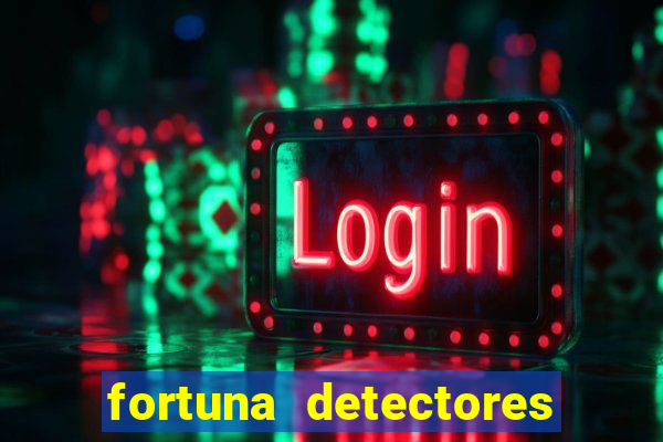 fortuna detectores de metal