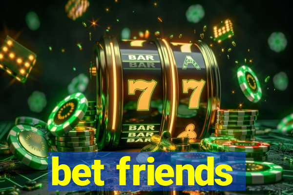 bet friends