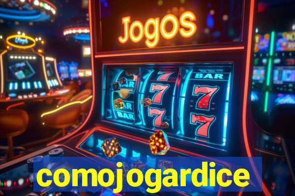 comojogardice