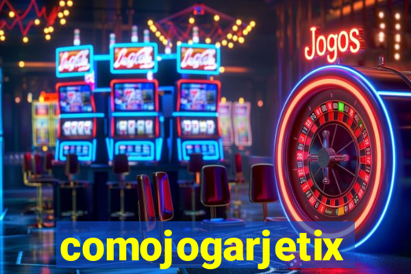 comojogarjetix