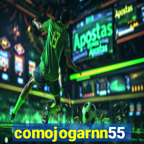 comojogarnn55