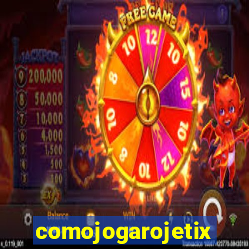 comojogarojetix