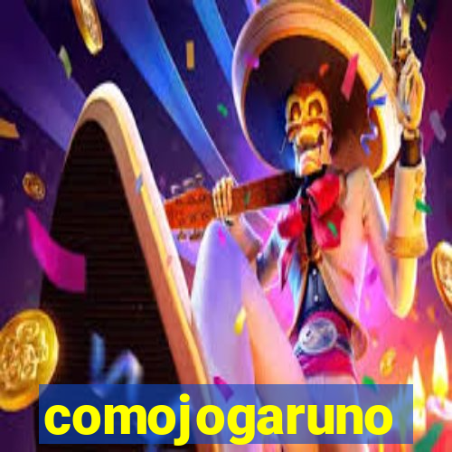 comojogaruno