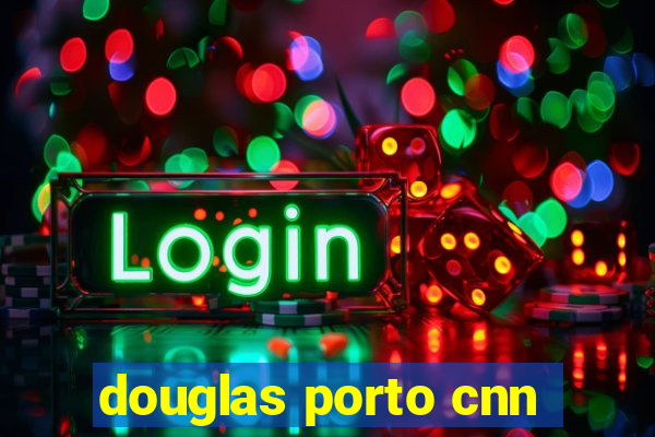 douglas porto cnn