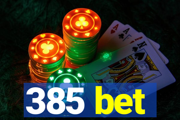 385 bet