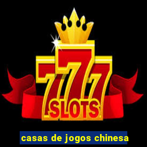 casas de jogos chinesa