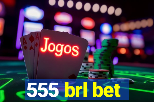 555 brl bet