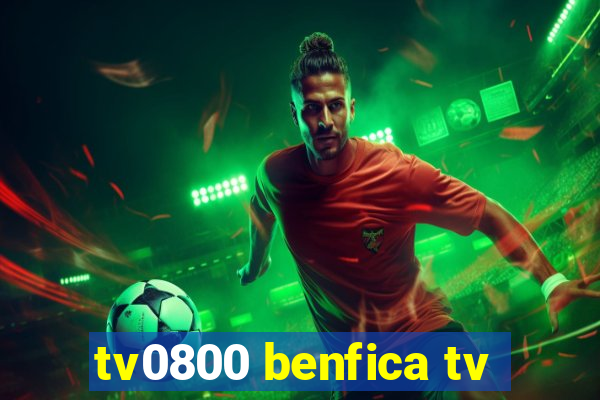 tv0800 benfica tv