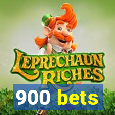 900 bets