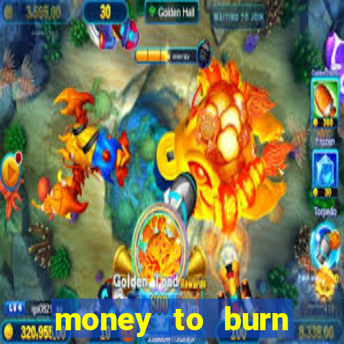 money to burn money to-burn system chapter 1 pt br