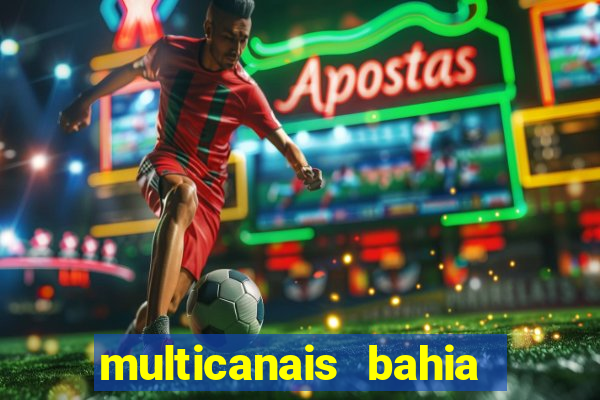 multicanais bahia ao vivo