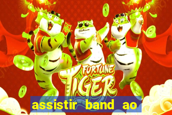 assistir band ao vivo gratis